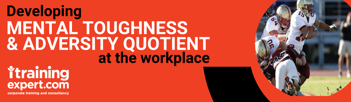 Developing Mental Toughness and Adversity Quotient at the Workplace
